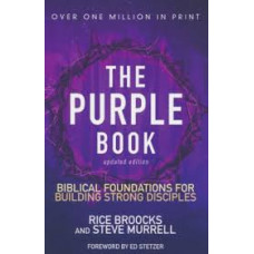 The Purple Book Biblical Foundations for Building Strong Disciples - Updated Edition - Rice Broocks and Steve Murrell